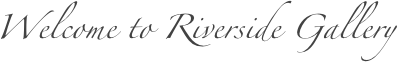 Welcome to Riverside Gallery